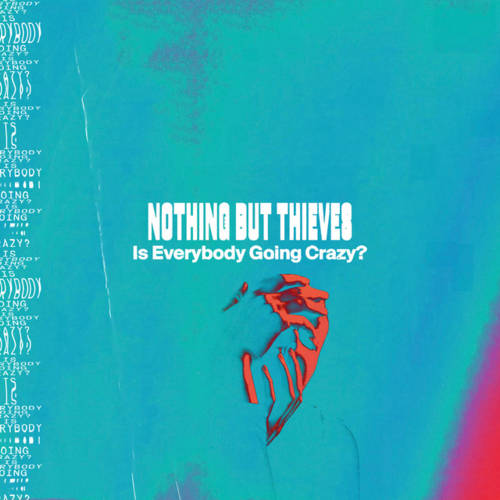 Listen to "Is Everybody Going Crazy?" by Nothing But Thieves | Eargasm ...